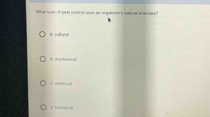 what type of pest control uses an organisms natural enemies?\na. cultural\nb. mechanical\nc. chemical\nd. biological