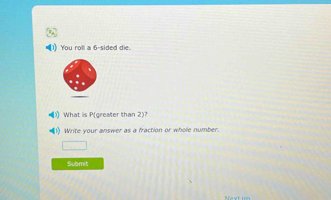 you roll a 6 - sided die. what is p(greater than 2)? write your answer as a fraction or whole number.