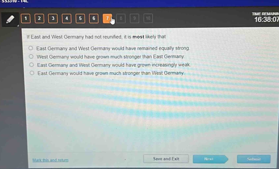 if east and west germany had not reunified, it is most likely that\n○ east germany and west germany would have remained equally strong.\n○ west germany would have grown much stronger than east germany.\n○ east germany and west germany would have grown increasingly weak.\n○ east germany would have grown much stronger than west germany.