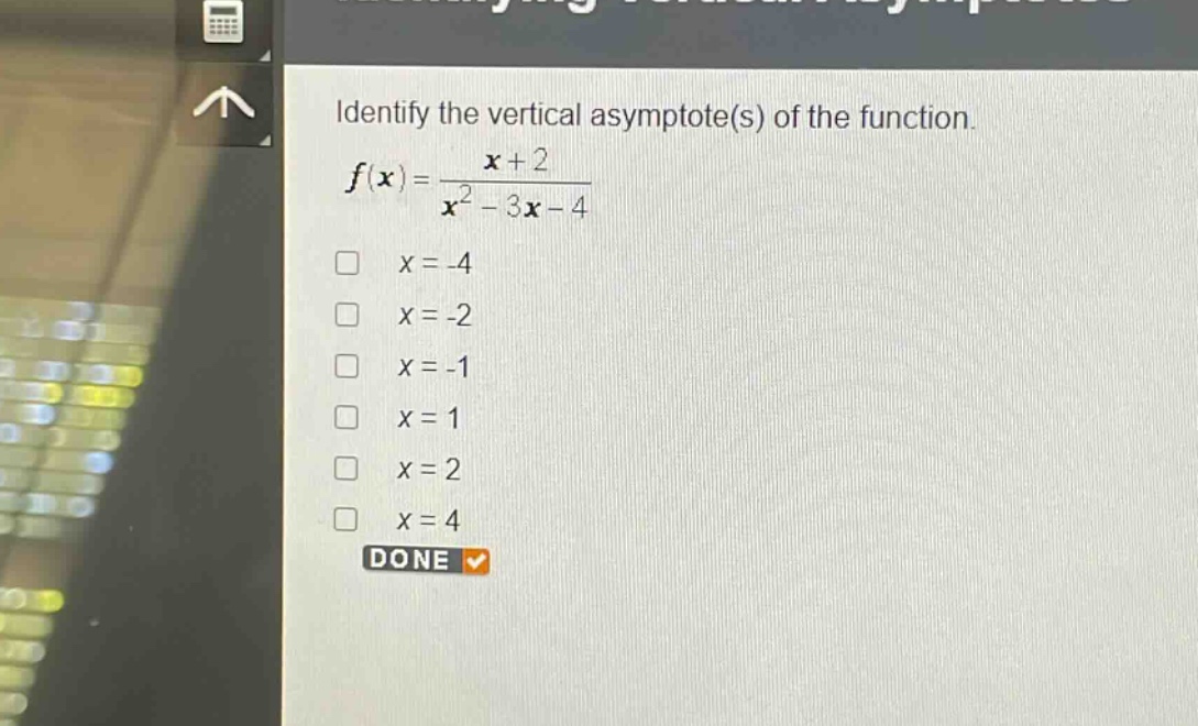 identify the vertical asymptote(s) of the function. $f(x)=\frac{x + 2}{x^{2}-3x - 4}$\n$x=-4$\n$x=-2$\n$x=-1$\n$x=1$\n$x=2$\n$x=4$\ndone