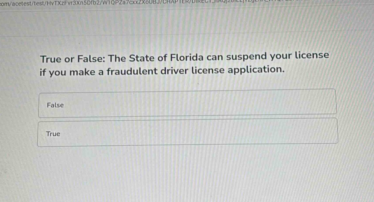 true or false: the state of florida can suspend your license if you make a fraudulent driver license application.\nfalse\ntrue