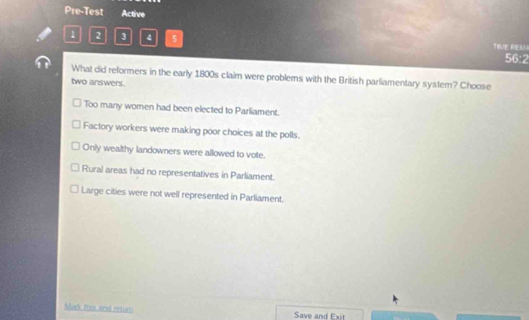 what did reformers in the early 1800s claim were problems with the british parliamentary system? choose two answers.\ntoo many women had been elected to parliament.\nfactory workers were making poor choices at the polls.\nonly wealthy landowners were allowed to vote.\nrural areas had no representatives in parliament.\nlarge cities were not well represented in parliament.