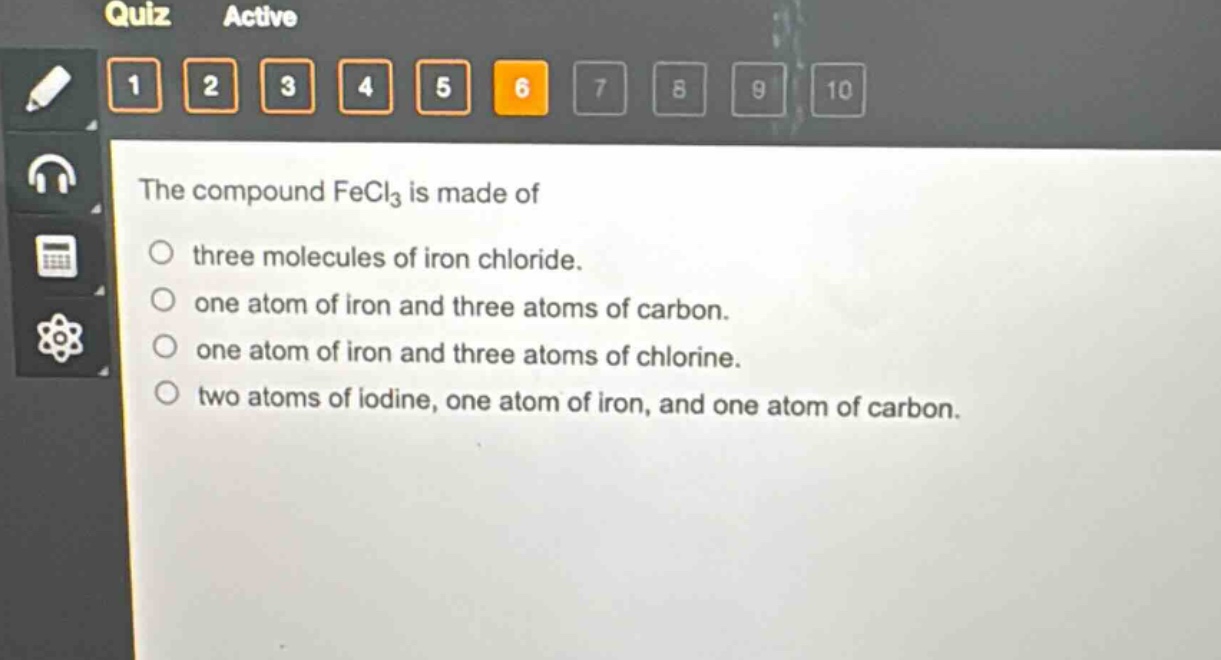 the compound fecl₃ is made of\nthree molecules of iron chloride.\none atom of iron and three atoms of carbon.\none atom of iron and three atoms of chlorine.\ntwo atoms of iodine, one atom of iron, and one atom of carbon.