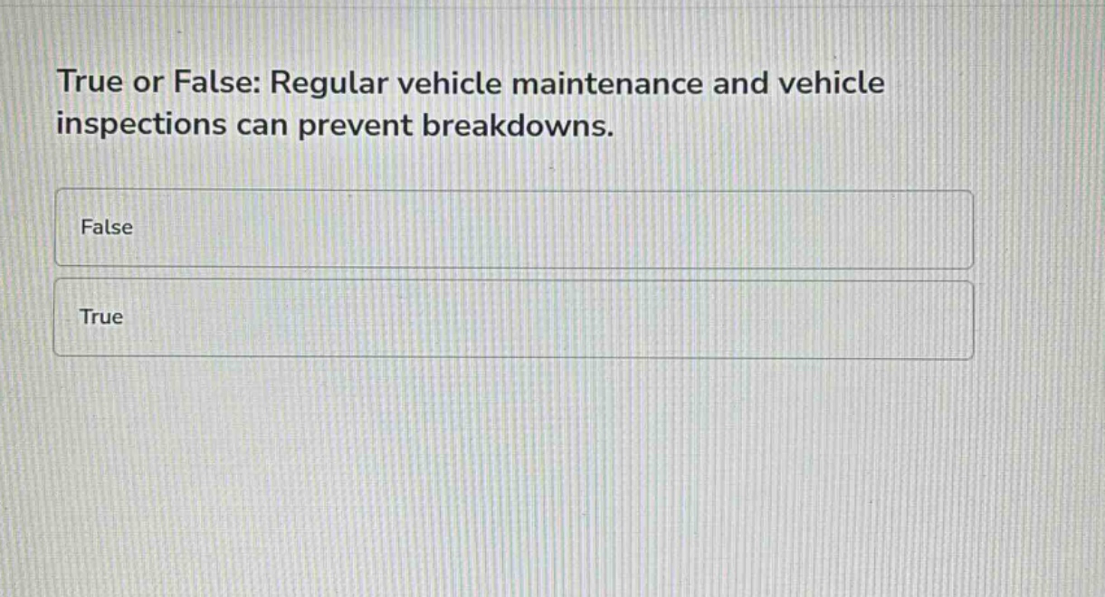 true or false: regular vehicle maintenance and vehicle inspections can prevent breakdowns.\nfalse\ntrue