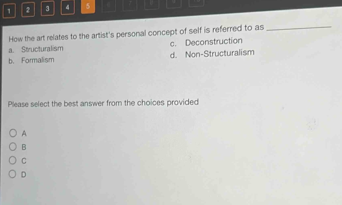 how the art relates to the artists personal concept of self is referred to as \n a. structuralism \n b. formalism \n c. deconstruction \n d. non - structuralism \n please select the best answer from the choices provided \n o a \n o b \n o c \n o d