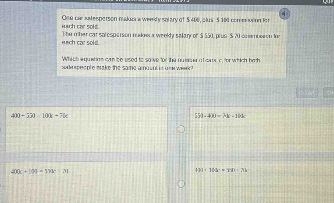 one car salesperson makes a weekly salary of $400, plus $100 commission for each car sold. the other car salesperson makes a weekly salary of $550, plus $70 commission for each car sold. which equation can be used to solve for the number of cars, c, for which both salespeople make the same amount in one week? 400 + 550 = 100c + 70c 550 - 400 = 70c - 100c 400c + 100 = 550c + 70 400 + 100c = 550 + 70c