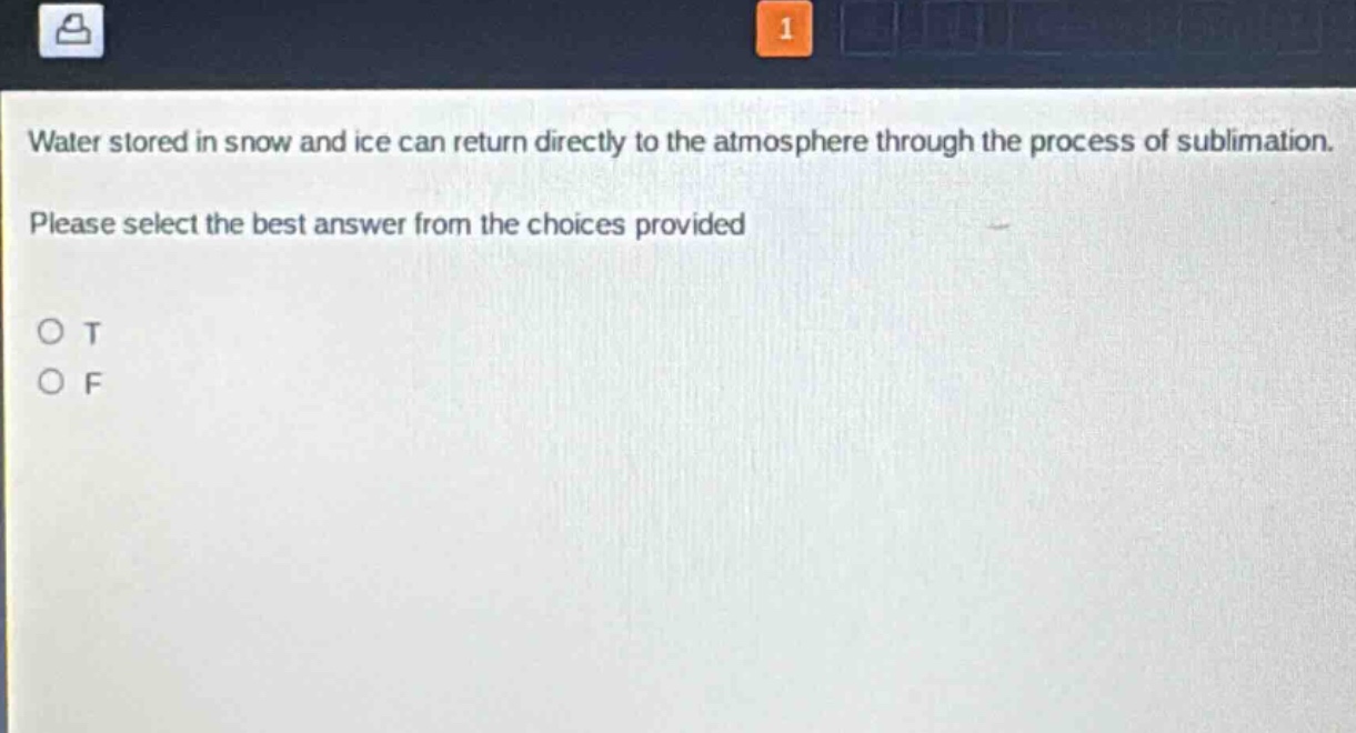 water stored in snow and ice can return directly to the atmosphere through the process of sublimation. please select the best answer from the choices provided\no t\no f