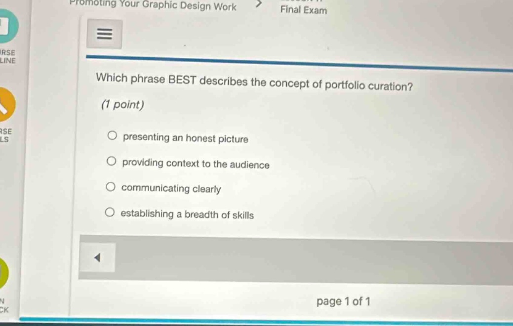 which phrase best describes the concept of portfolio curation? (1 point) presenting an honest picture providing context to the audience communicating clearly establishing a breadth of skills