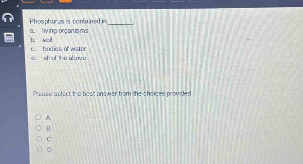 phosphorus is contained in ________. a. living organisms b. soil c. bodies of water d. all of the above please select the best answer from the choices provided
