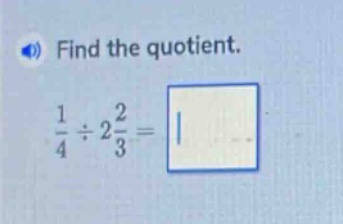 find the quotient.\n$\frac{1}{4}div2\frac{2}{3}=$