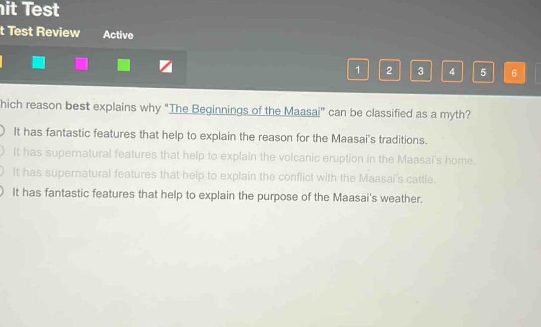 which reason best explains why \the beginnings of the maasai\ can be classified as a myth?\nit has fantastic features that help to explain the reason for the maasais traditions.\nit has supernatural features that help to explain the volcanic eruption in the maasais home.\nit has supernatural features that help to explain the conflict with the maasais cattle.\nit has fantastic features that help to explain the purpose of the maasais weather.