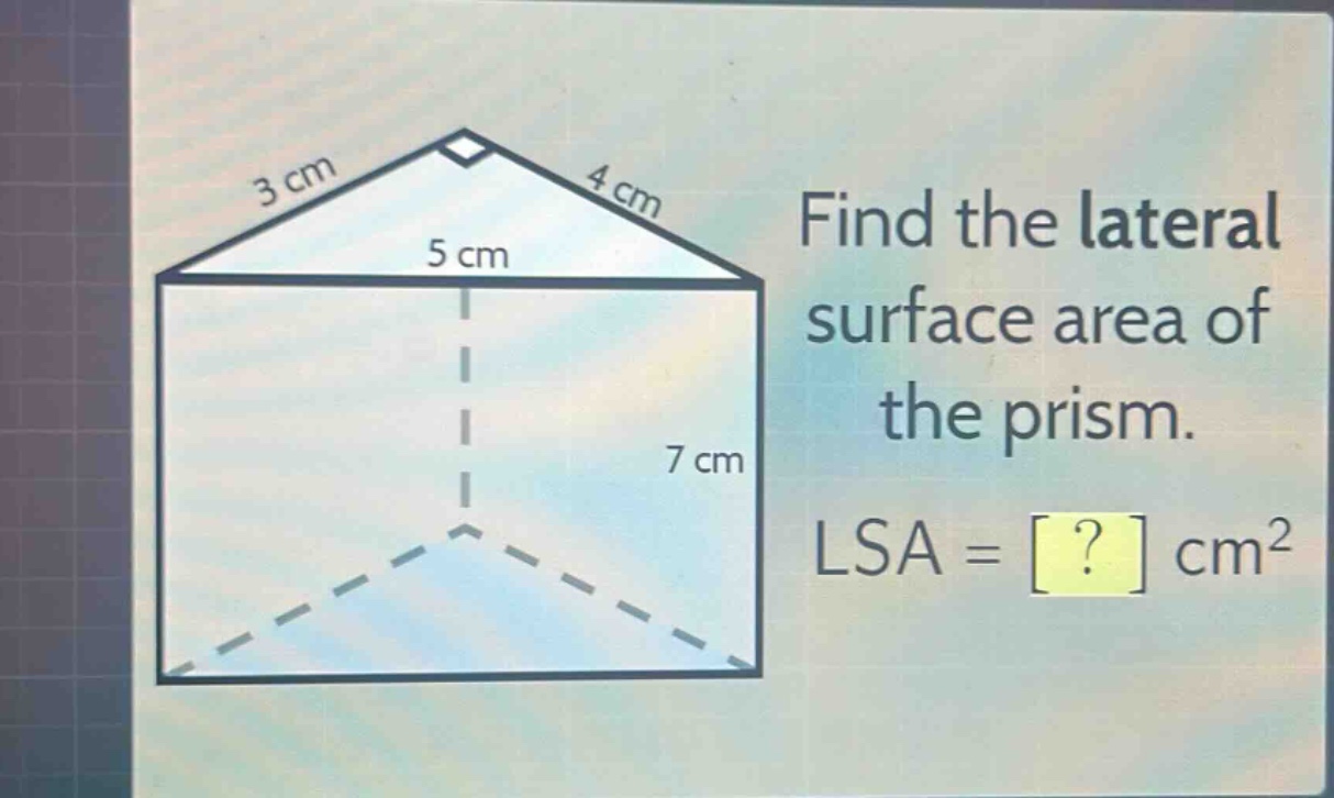 find the lateral surface area of the prism. lsa = ? cm²
