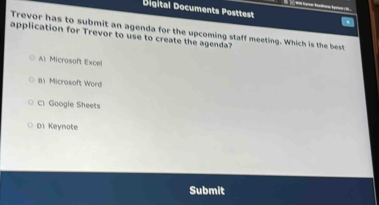 trevor has to submit an agenda for the upcoming staff meeting. which is the best application for trevor to use to create the agenda?\na) microsoft excel\nb) microsoft word\nc) google sheets\nd) keynote