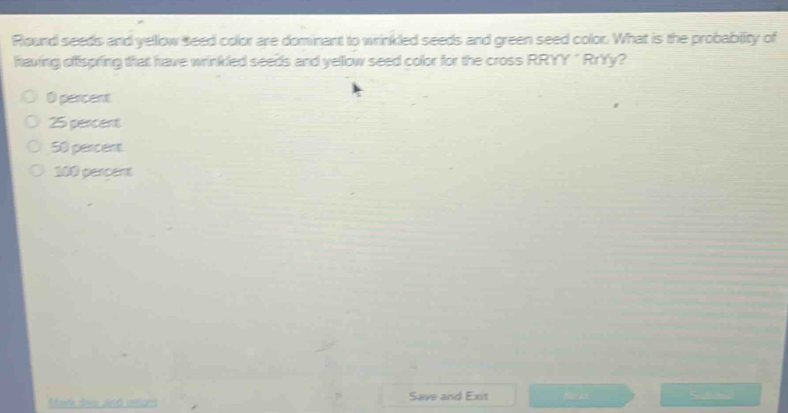 round seeds and yellow seed color are dominant to wrinkled seeds and green seed color. what is the probability of having offspring that have wrinkled seeds and yellow seed color for the cross rryy * rryy?\n0 percent\n25 percent\n50 percent\n100 percent