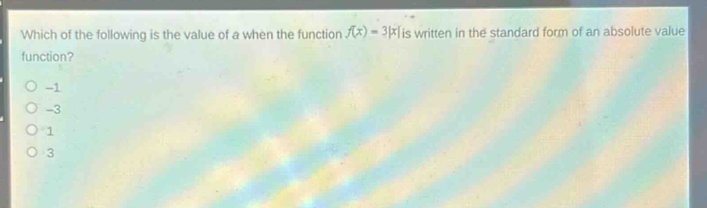 which of the following is the value of a when the function (f(x)=3|x|) is written in the standard form of an absolute - value function?\n-1\n-3\n1\n3