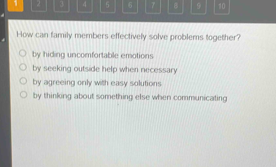how can family members effectively solve problems together?\nby hiding uncomfortable emotions\nby seeking outside help when necessary\nby agreeing only with easy solutions\nby thinking about something else when communicating