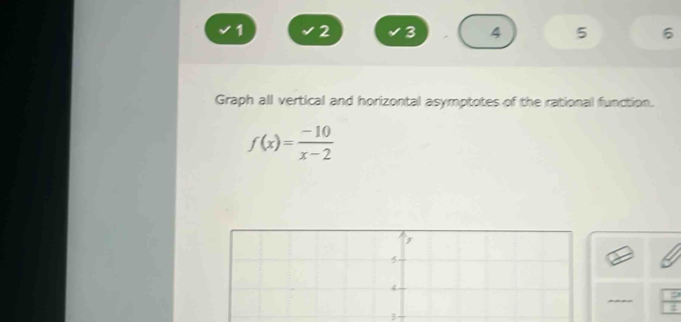 graph all vertical and horizontal asymptotes of the rational function.\nf(x)=\frac{-10}{x - 2}