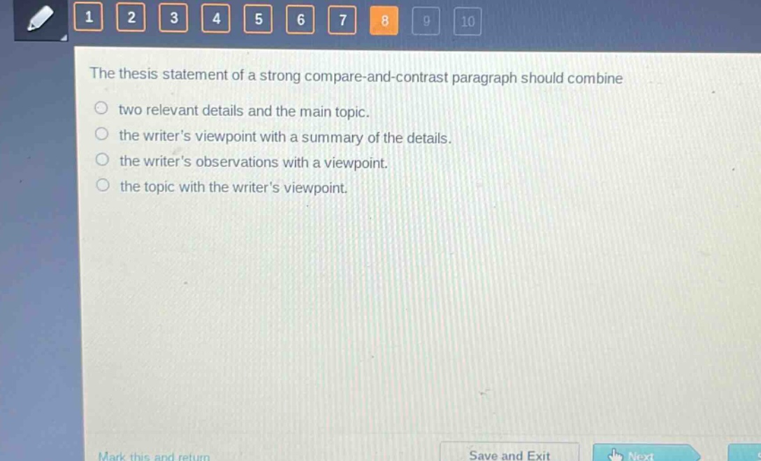 the thesis statement of a strong compare - and - contrast paragraph should combine\ntwo relevant details and the main topic.\nthe writers viewpoint with a summary of the details.\nthe writers observations with a viewpoint.\nthe topic with the writers viewpoint.