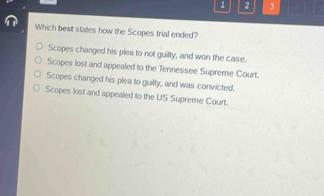 which best states how the scopes trial ended?\nscopes changed his plea to not guilty, and won the case.\nscopes lost and appealed to the tennessee supreme court.\nscopes changed his plea to guilty, and was convicted.\nscopes lost and appealed to the us supreme court.