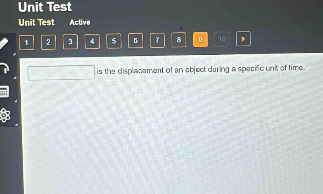 is the displacement of an object during a specific unit of time.