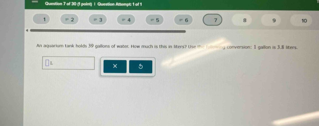 an aquarium tank holds 39 gallons of water. how much is this in liters? use the following conversion: 1 gallon is 3.8 liters.