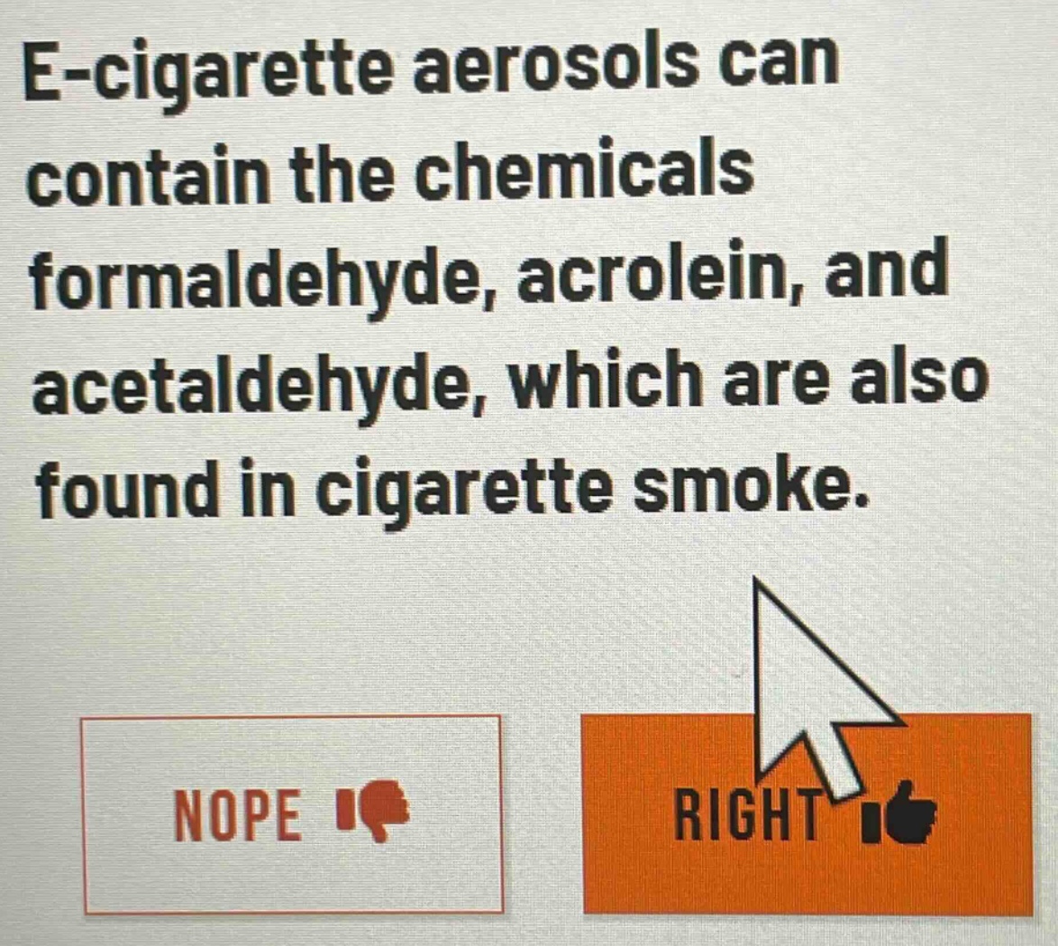 e - cigarette aerosols can contain the chemicals formaldehyde, acrolein, and acetaldehyde, which are also found in cigarette smoke.