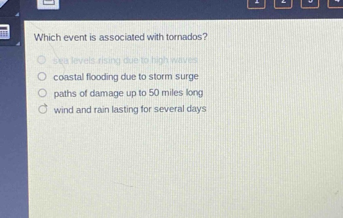 which event is associated with tornadoes?\nsea levels rising due to high waves\ncoastal flooding due to storm surge\npaths of damage up to 50 miles long\nwind and rain lasting for several days