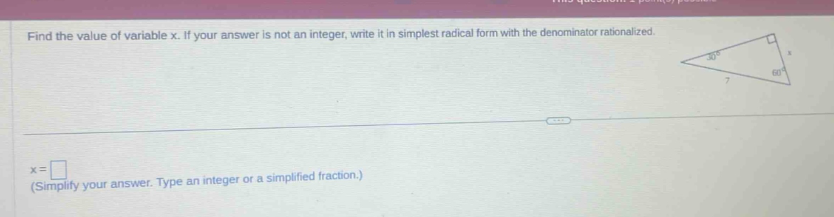 find the value of variable x. if your answer is not an integer, write it in simplest radical form with the denominator rationalized.\nx = \n(simplify your answer. type an integer or a simplified fraction.)