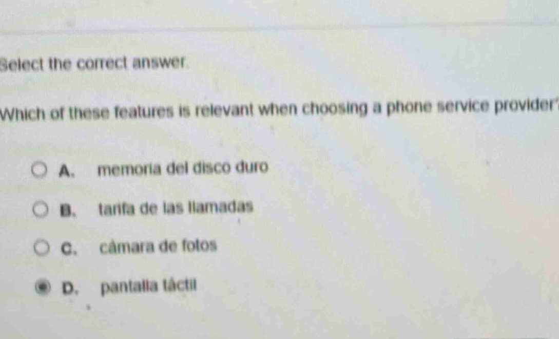 select the correct answer. which of these features is relevant when choosing a phone service provider? a. memoria del disco duro b. tarifa de las llamadas c. cámara de fotos d. pantalla táctil
