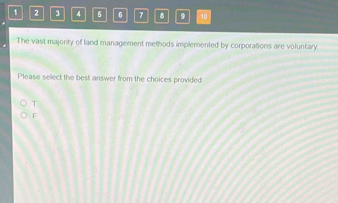 the vast majority of land management methods implemented by corporations are voluntary. please select the best answer from the choices provided\no t\no f