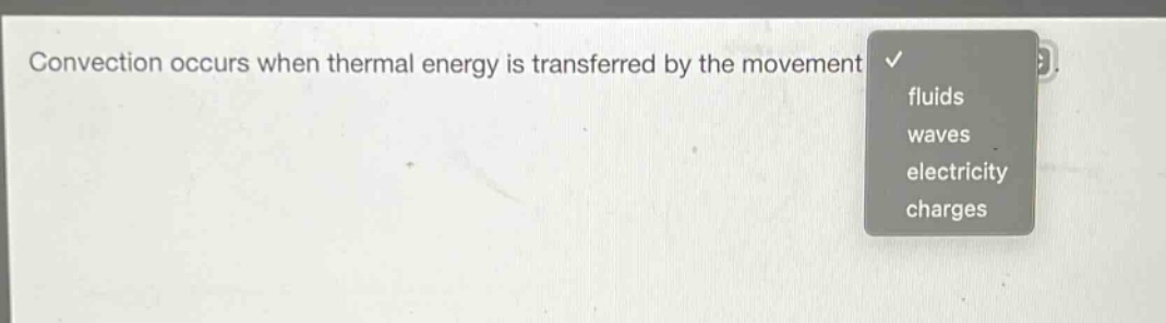 convection occurs when thermal energy is transferred by the movement of fluids waves electricity charges