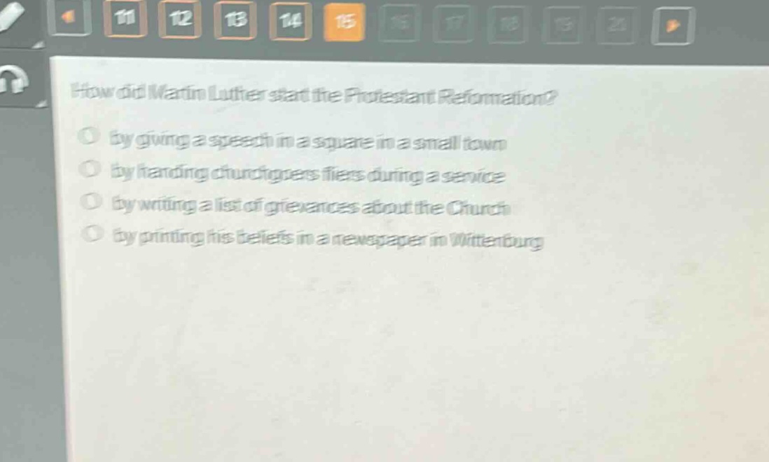 how did martin luther start the protestant reformation?\nby giving a speech in a square in a small town\nby handing churchgoers fliers during a service\nby writing a list of grievances about the church\nby printing his beliefs in a newspaper in wittenburg