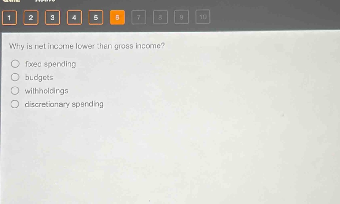 why is net income lower than gross income?\nfixed spending\nbudgets\nwithholdings\ndiscretionary spending