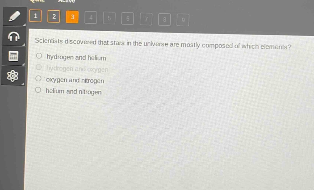 scientists discovered that stars in the universe are mostly composed of which elements?\n○ hydrogen and helium\n○ hydrogen and oxygen\n○ oxygen and nitrogen\n○ helium and nitrogen