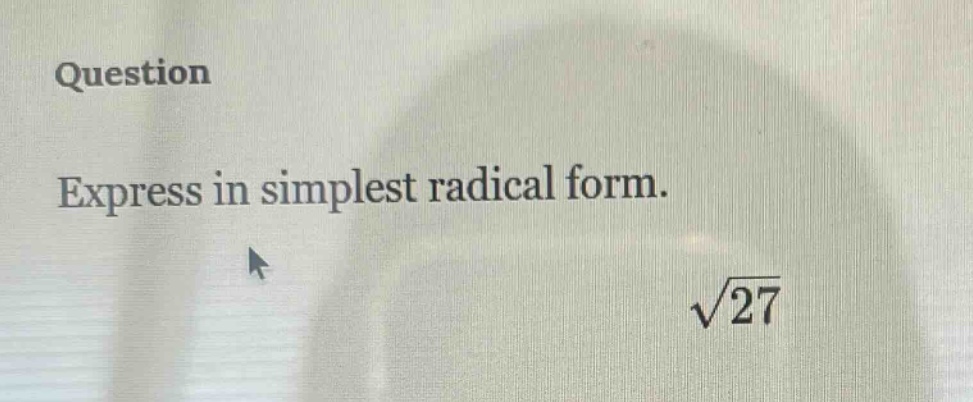 question\nexpress in simplest radical form.\n$sqrt{27}$