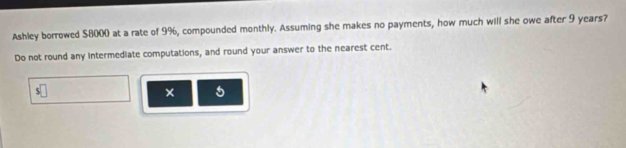 ashley borrowed $8000 at a rate of 9%, compounded monthly. assuming she makes no payments, how much will she owe after 9 years? do not round any intermediate computations, and round your answer to the nearest cent.