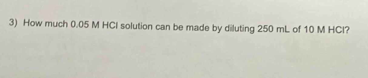 3) how much 0.05 m hcl solution can be made by diluting 250 ml of 10 m hcl?