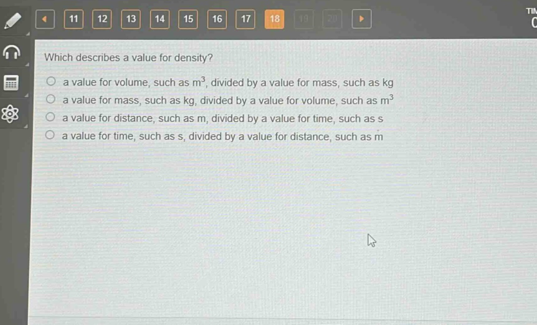 which describes a value for density?\n a value for volume, such as m³, divided by a value for mass, such as kg\n a value for mass, such as kg, divided by a value for volume, such as m³\n a value for distance, such as m, divided by a value for time, such as s\n a value for time, such as s, divided by a value for distance, such as m