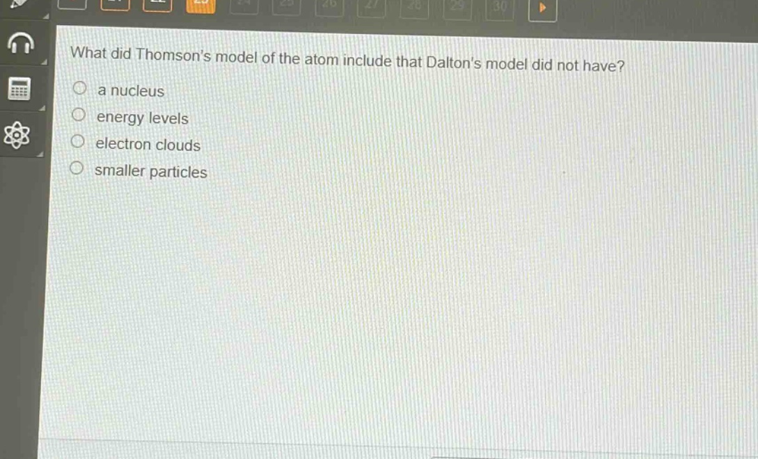 what did thomsons model of the atom include that daltons model did not have?\n a nucleus\n energy levels\n electron clouds\n smaller particles