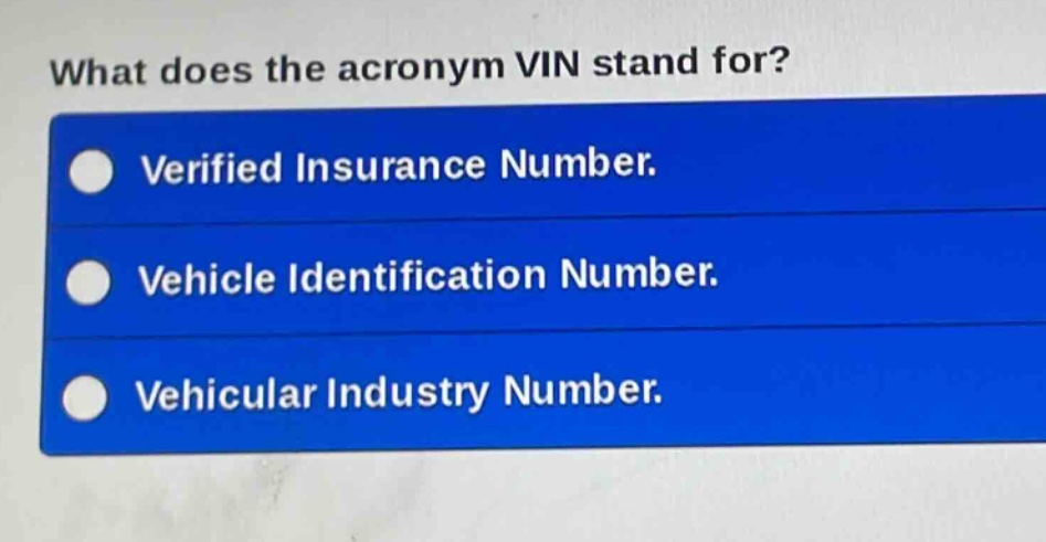 what does the acronym vin stand for?\nverified insurance number.\nvehicle identification number.\nvehicular industry number.