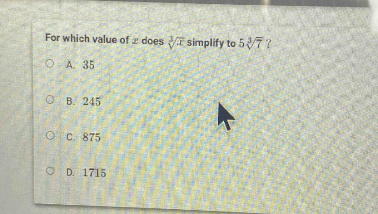 for which value of $x$ does $sqrt3{x}$ simplify to $5sqrt3{7}$?\na. 35\nb. 245\nc. 875\nd. 1715