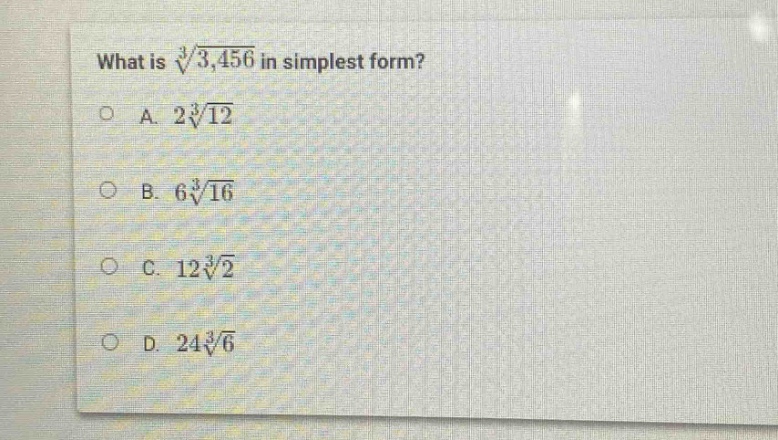 what is $sqrt3{3,456}$ in simplest form?\na. $2sqrt3{12}$\nb. $6sqrt3{16}$\nc. $12sqrt3{2}$\nd. $24sqrt3{6}$