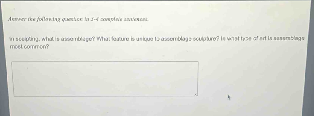 answer the following question in 3 - 4 complete sentences.\nin sculpting, what is assemblage? what feature is unique to assemblage sculpture? in what type of art is assemblage most common?