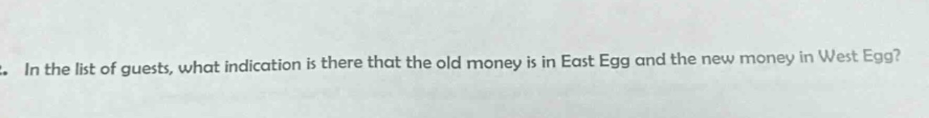 in the list of guests, what indication is there that the old money is in east egg and the new money in west egg?