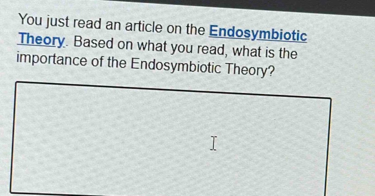 you just read an article on the endosymbiotic theory. based on what you read, what is the importance of the endosymbiotic theory?