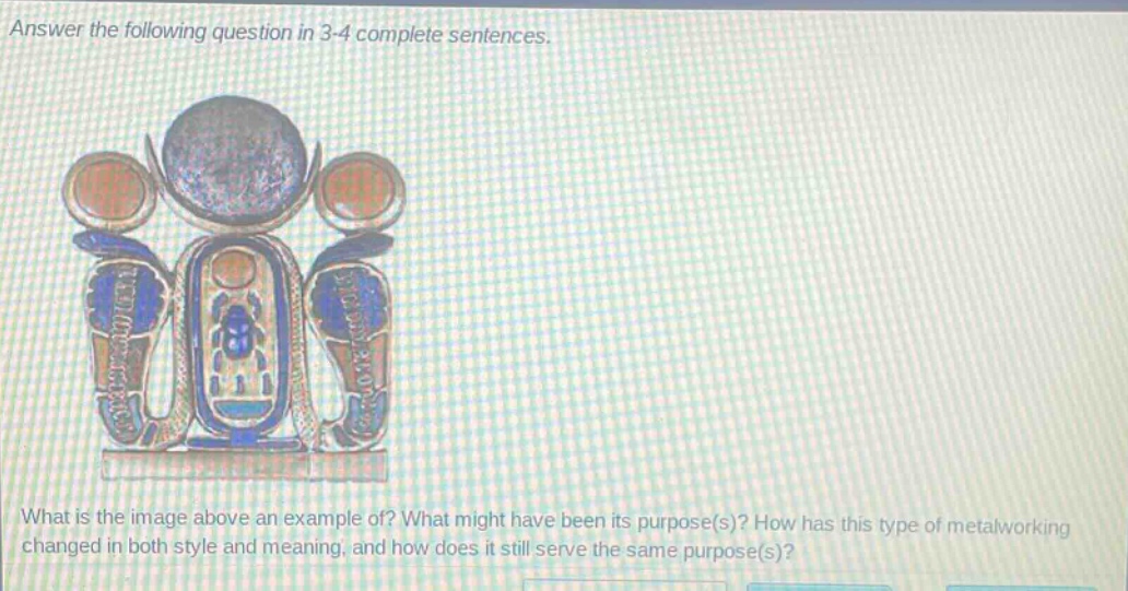 answer the following question in 3 - 4 complete sentences. what is the image above an example of? what might have been its purpose(s)? how has this type of metalworking changed in both style and meaning, and how does it still serve the same purpose(s)?