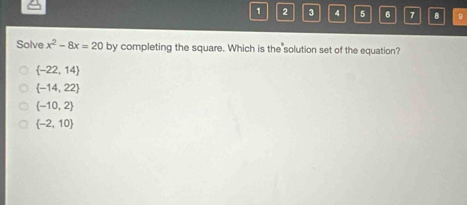 solve $x^{2}-8x = 20$ by completing the square. which is the solution set of the equation?\n{-22, 14}\n{-14, 22}\n{-10, 2}\n{-2, 10}