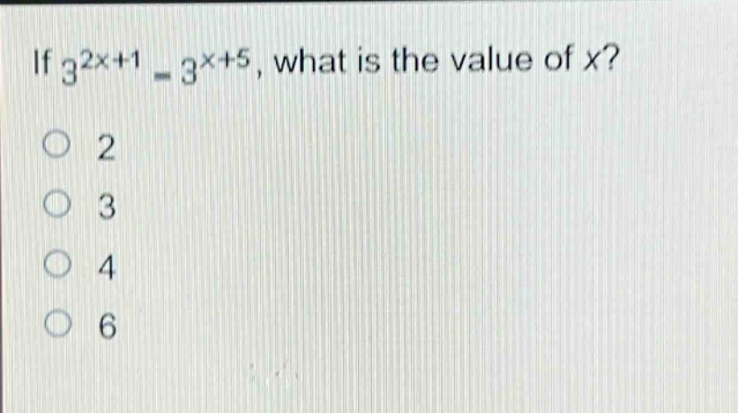 if (3^{2x + 1}=3^{x + 5}), what is the value of (x)?\n2\n3\n4\n6