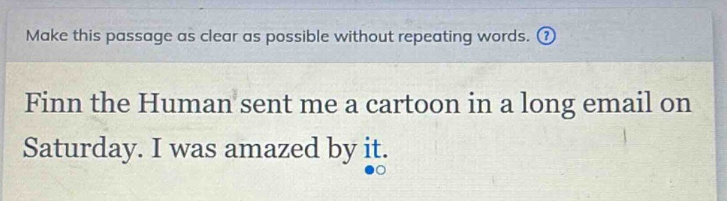 make this passage as clear as possible without repeating words. finn the human sent me a cartoon in a long email on saturday. i was amazed by it.