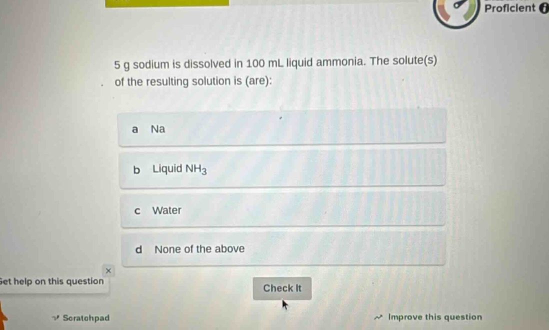 5 g sodium is dissolved in 100 ml liquid ammonia. the solute(s) of the resulting solution is (are):\na na\nb liquid nh₃\nc water\nd none of the above